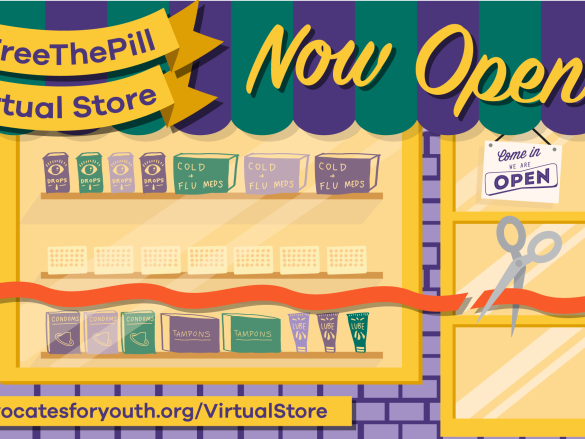 An illustration of a storefront with the words, "#FreeThePill Virtual Store Now Open! advocatesforyouth.org/VirtualStore"